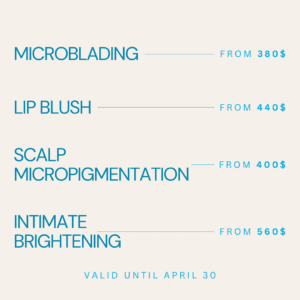 PROMOTION 20% OFF microblading (380%), lip blush (440$), scalp micropigmentation (400$), intimate brightening (560$)